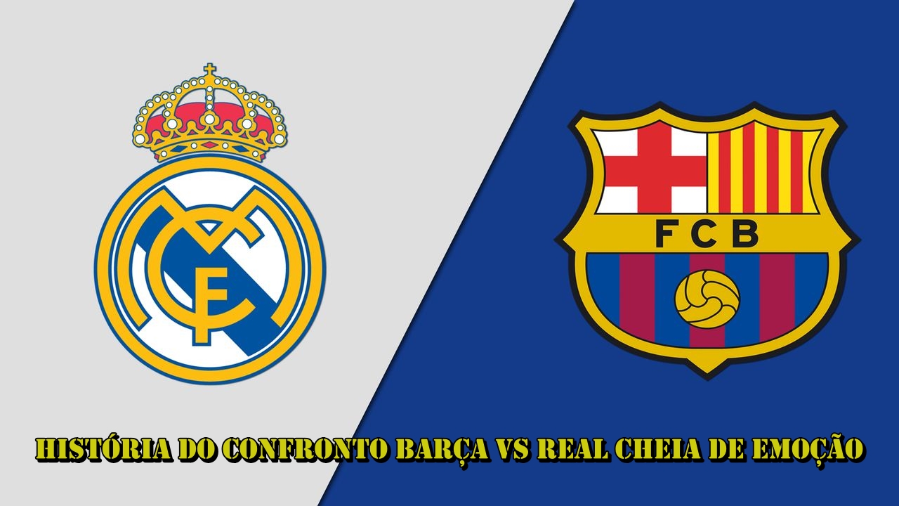 História do confronto Barça vs Real