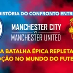 História do confronto entre Manchester City e Manchester United